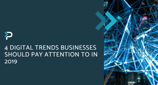 4 Digital Trends Businesses Should Pay Attention to in 2019 - Blog Header