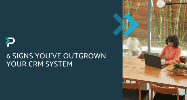 6 Signs You’ve Outgrown Your CRM System - Blog Header