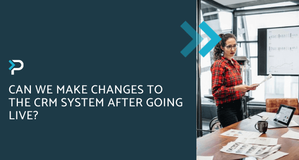 Can We Make Changes to the CRM System After Going Live