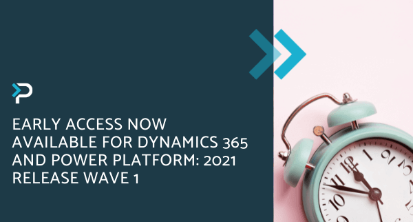 Early Access Now Available for Dynamics 365 and Power Platform 2021 Release Wave 1