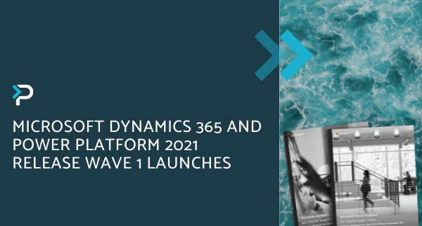 Microsoft Dynamics 365 and Power Platform 2021 Release Wave 1 Launches - Blog Header