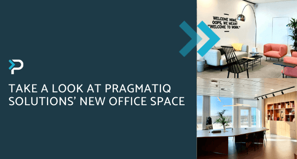 Take a look at Pragmatiq Solutions’ new office space - Blog Header (1)