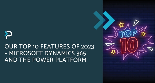 Our top 10 features of 2023 - microsoft dynamics 365 and the power platform blog header