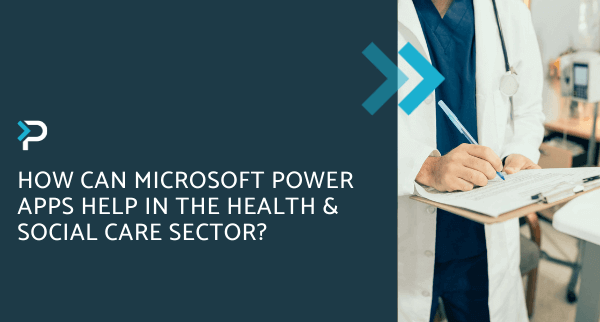 How can Microsoft Power Apps help in the Health & Social Care sector - Blog Header