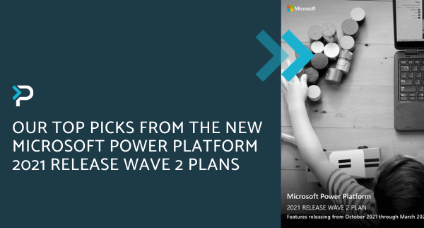 Our Top Picks from the New Microsoft Power Platform 2021 Release Wave 2 Plans - Blog Header