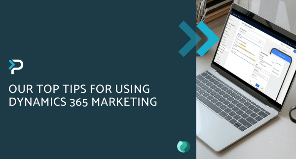 Our Top Tips for Using Dynamics 365 Marketing - Blog Header