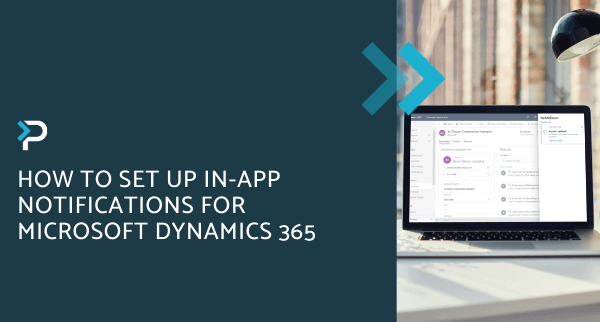 How to set up in-app notifications for Microsoft Dynamics 365 - Blog Header