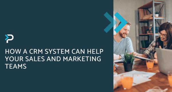 How a CRM System can help your sales and marketing teams - Blog Header