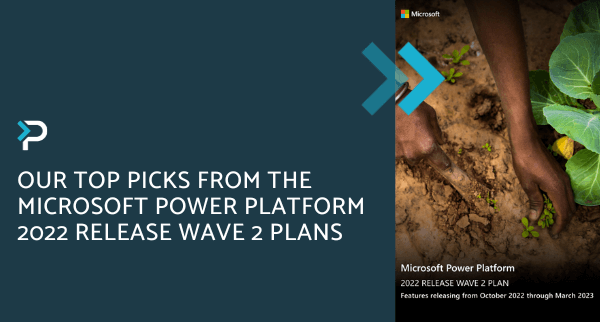 Our Top Picks from the Microsoft POWER PLATFORM 2022 Release Wave 2 Plans - Blog Header