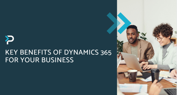 Key Benefits of Dynamics 365 for your business