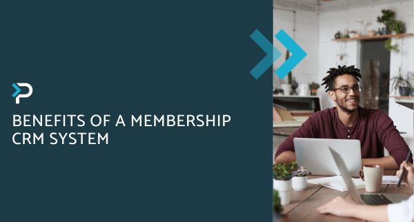 Benefits of a Membership CRM System