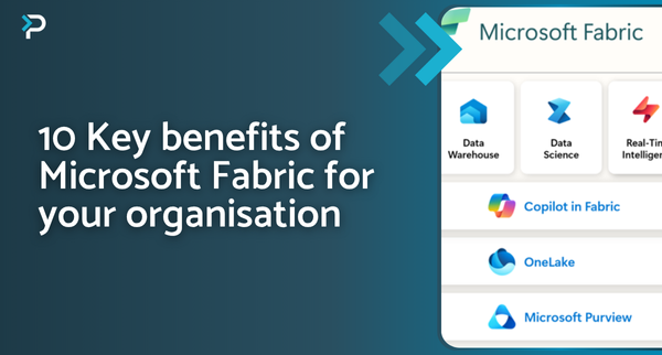 10 key benefits of microsoft fabric for your organisation