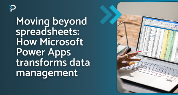 Moving beyond spreadsheets: How Microsoft Power Apps transforms data mangement