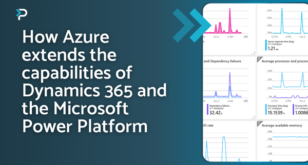 How Azure extends the capabilities of Dynamics 365 and the Microsoft Power Platform