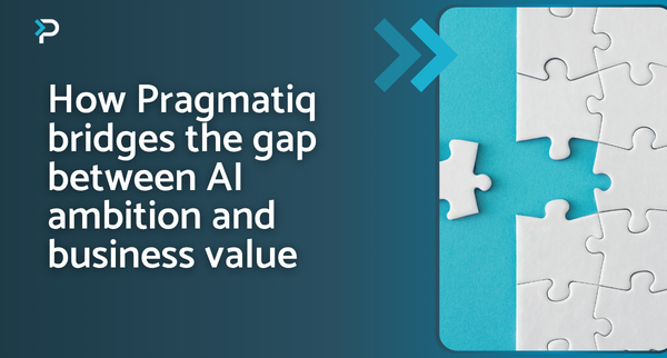 How Pragmatiq bridges the gap between AI ambition and business value (1)